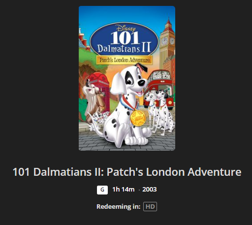 101 Dalmatians II: Patch's London Adventure HD Digital Code (2003) (Redeems in Movies Anywhere; HDX Vudu Fandango at Home & HD iTunes Apple TV Transfer From Movies Anywhere)