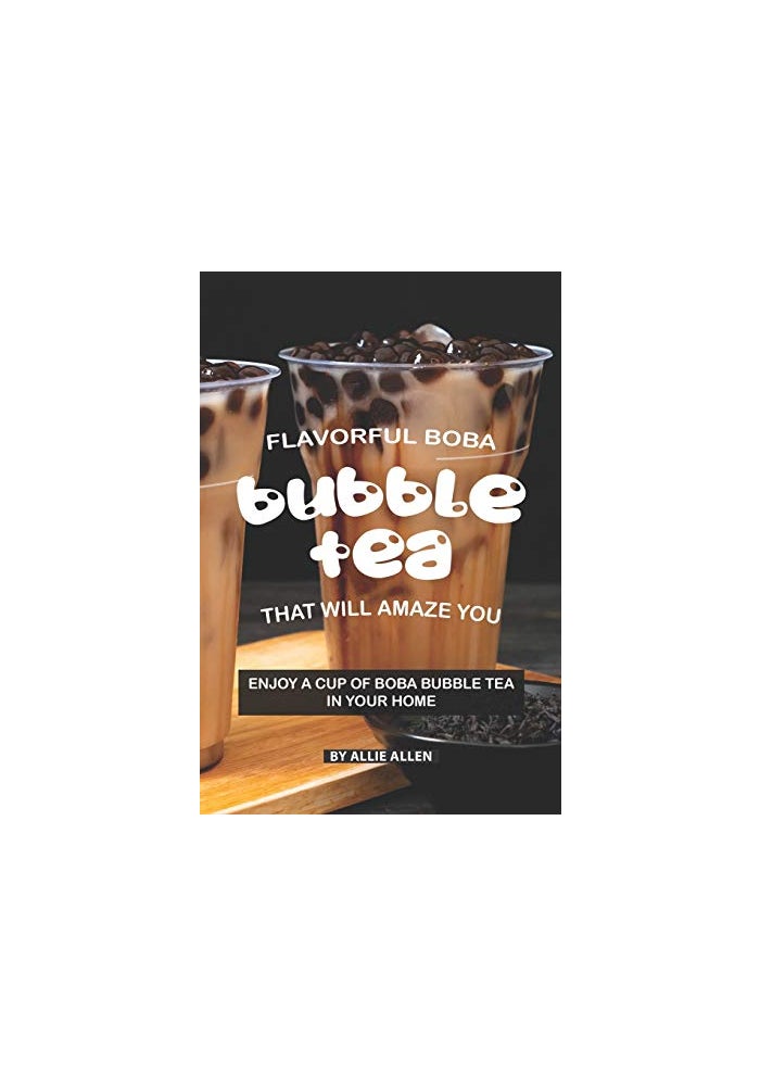 Flavorful Boba Bubble Tea That Will Amaze You: Enjoy A Cup of Boba Bubble Tea in Your Home