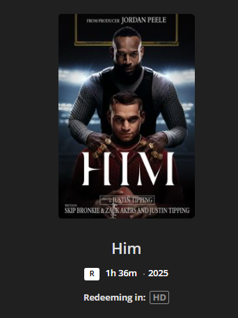 Him HD Digital Code (2025) (Redeems in Movies Anywhere; HDX Vudu Fandango at Home & HD iTunes Apple TV Transfer From Movies Anywhere)