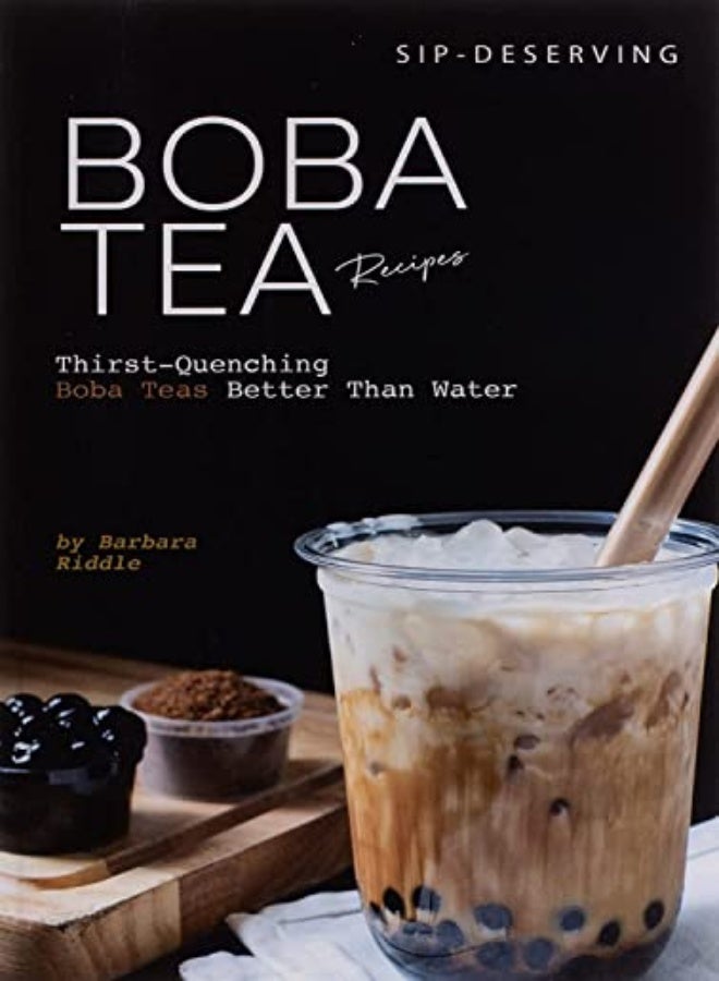 Sipdeserving Boba Tea Recipes Thirstquenching Boba Teas Better Than Water by Riddle, Barbara Paperback